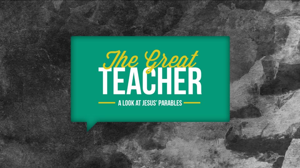 "The Great Teacher: A Look At Jesus' Parables" Message Series