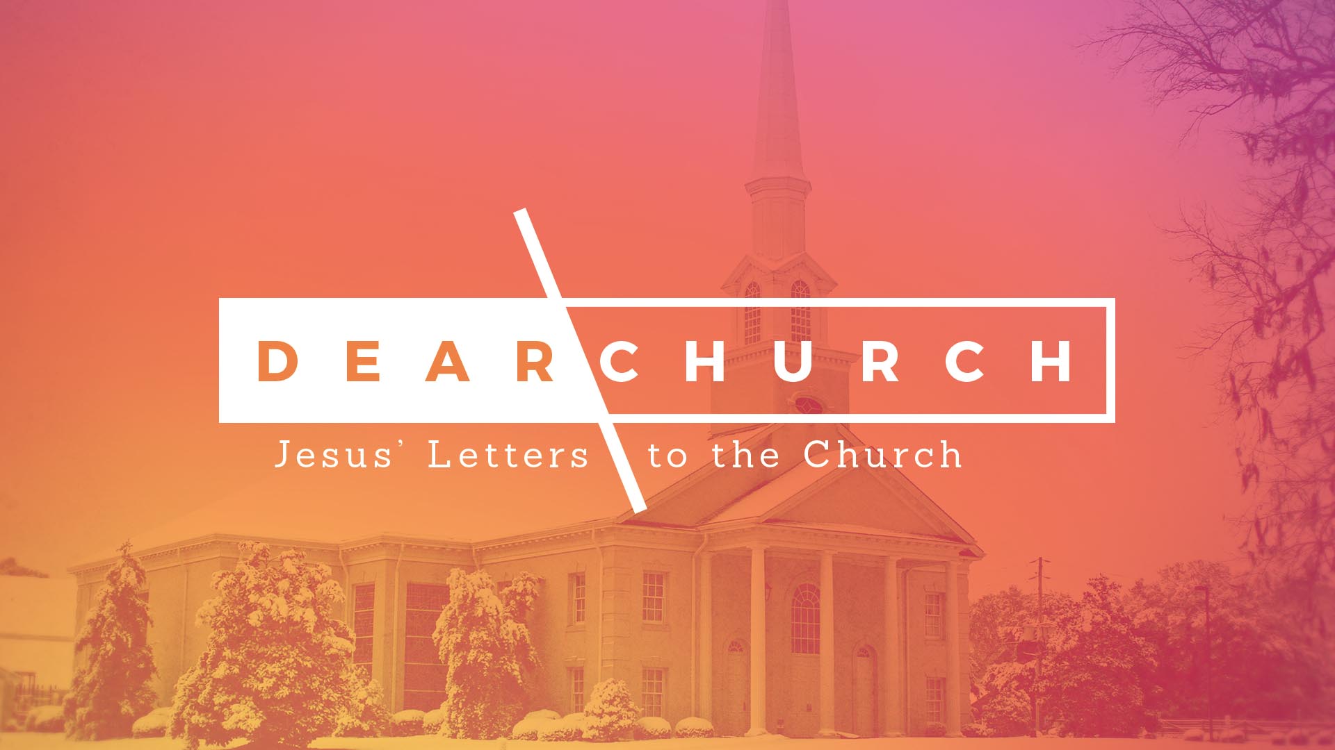 "Dear Church: Jesus' Letters To The Church" Message Series