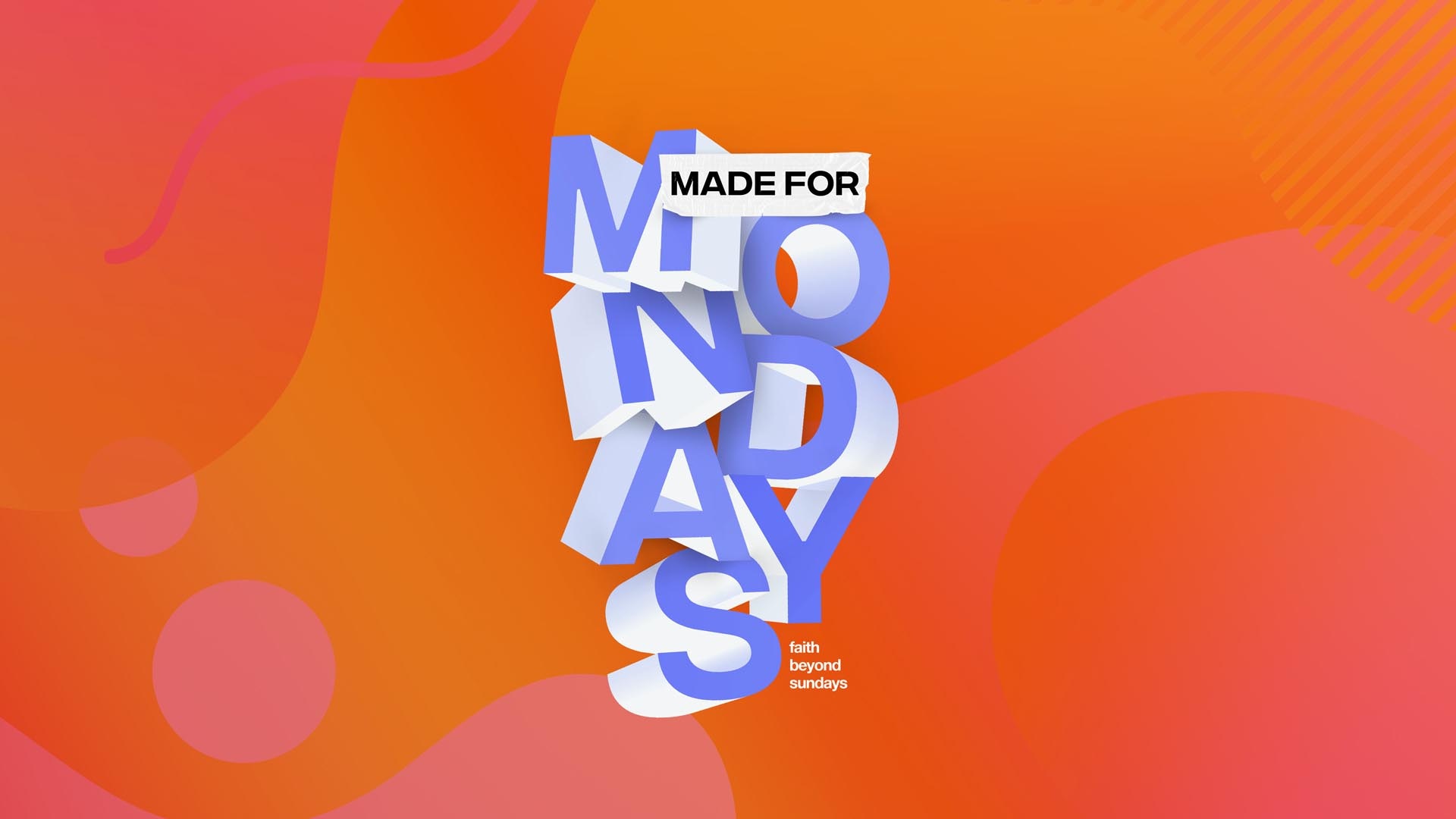 "Made For Mondays: Faith Beyond Sundays" Message Series