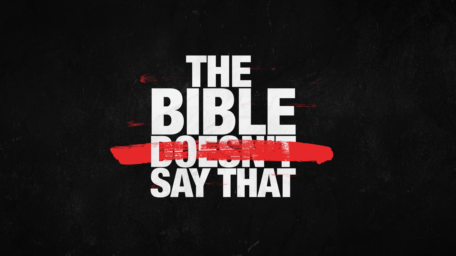 "The Bible Doesn't Say That" Message Series