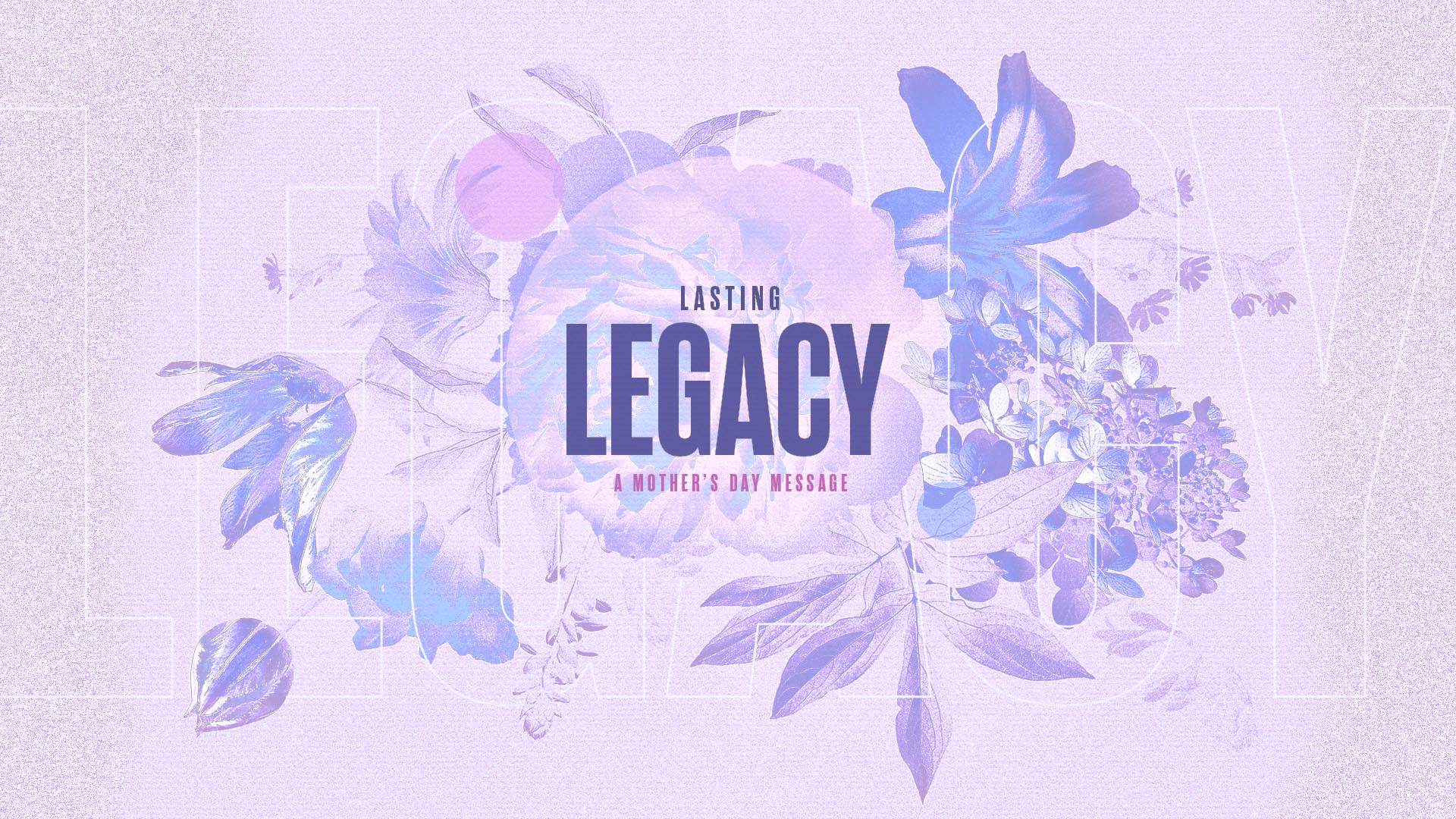 "Lasting Legacy: A Mother's Day Message" Message