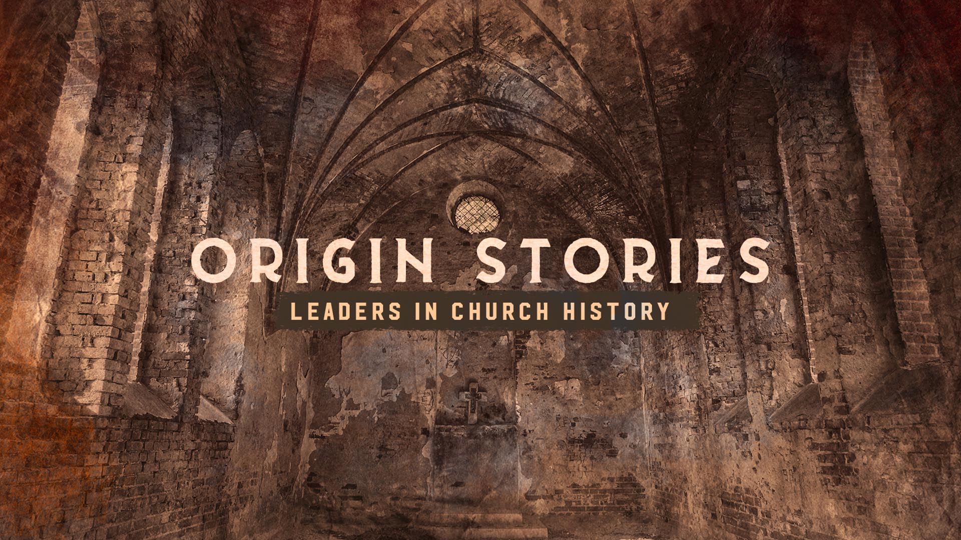 "Origin Stories: Leaders In Church History" Message Series