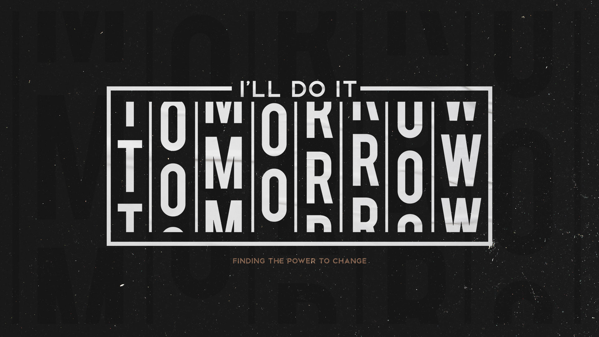 "I'll Do It Tomorrow: Finding The Power To Change" Message Series