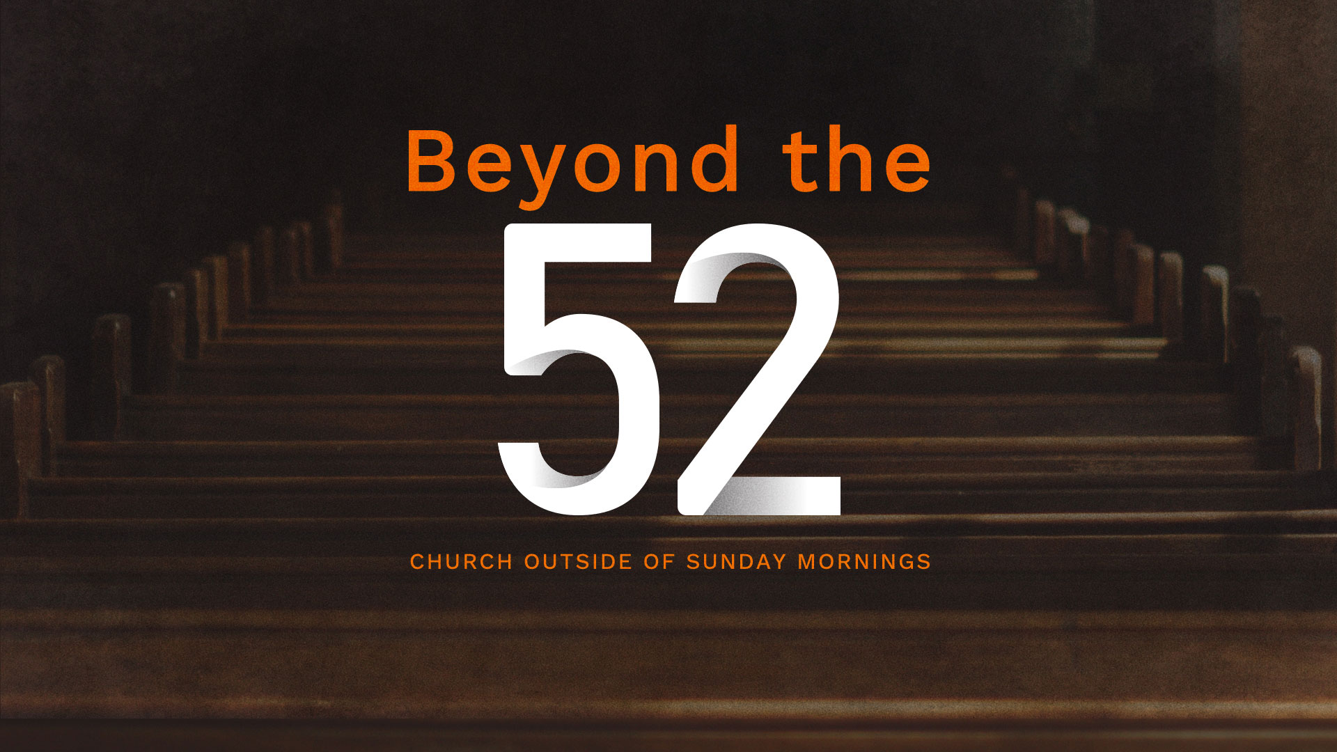 "Beyond the 52: Church Outside Of Sunday Mornings" Message Series