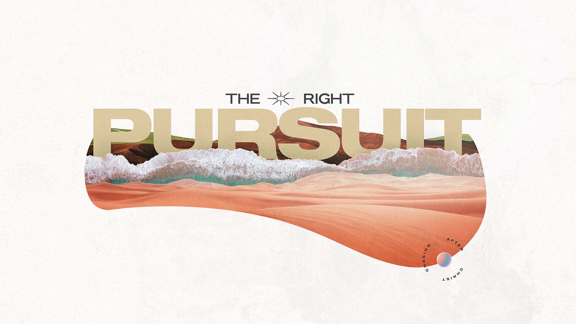 "The Right Pursuit: Chasing After Christ" Message Series