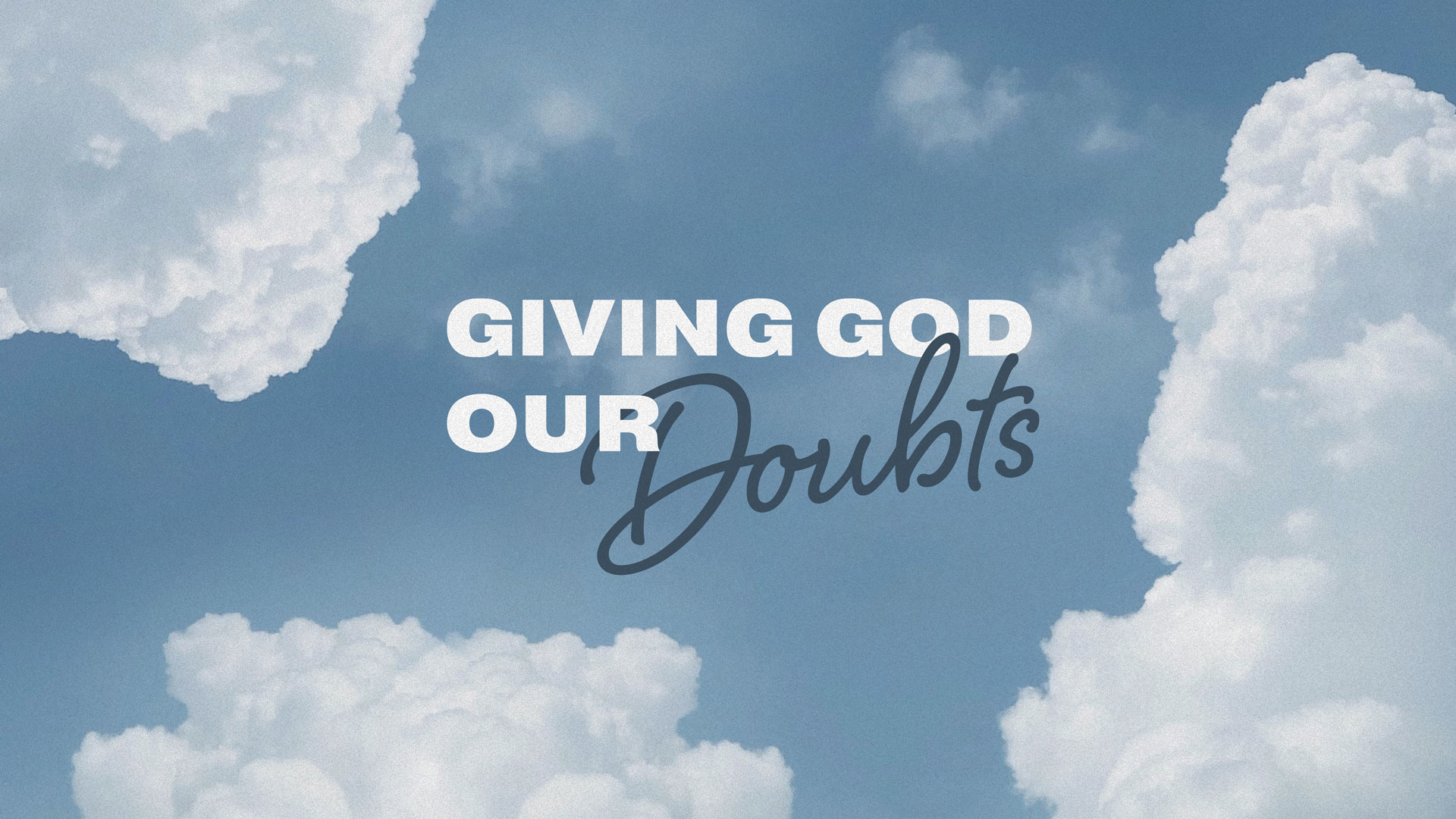 "Giving God Our Doubts" Message