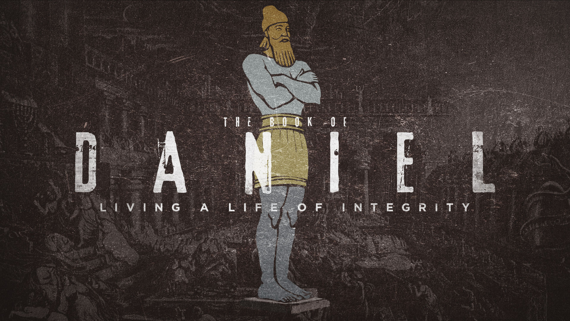 "The Book Of Daniel: Living A Life Of Integrity" Message Series