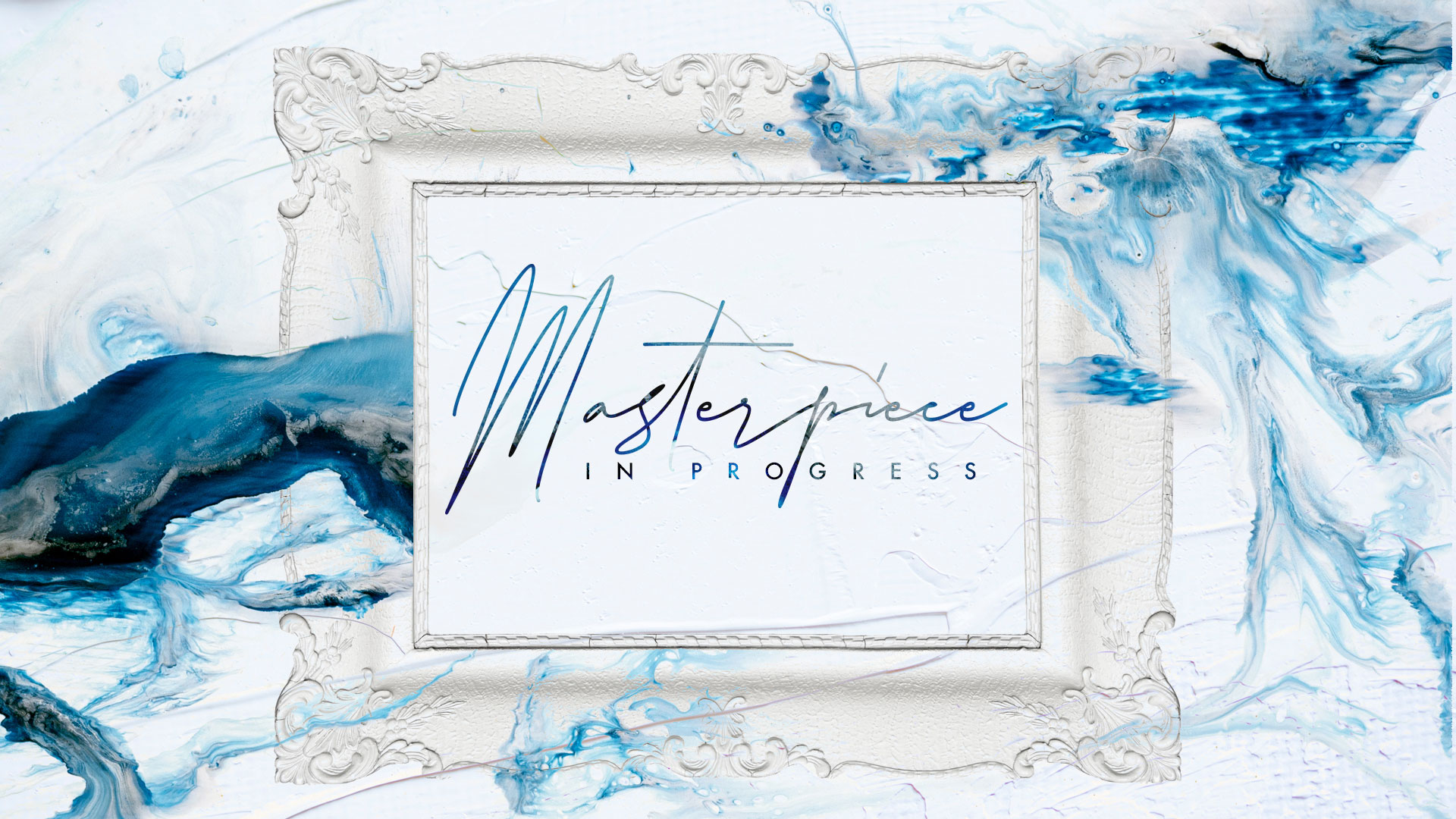 "Masterpiece In Progress" Message Series