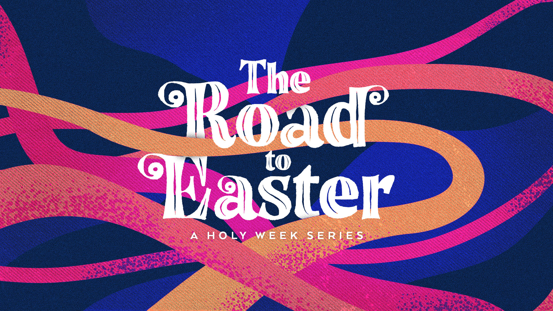 "The Road To Easter: A Holy Week Series" Easter Message Series
