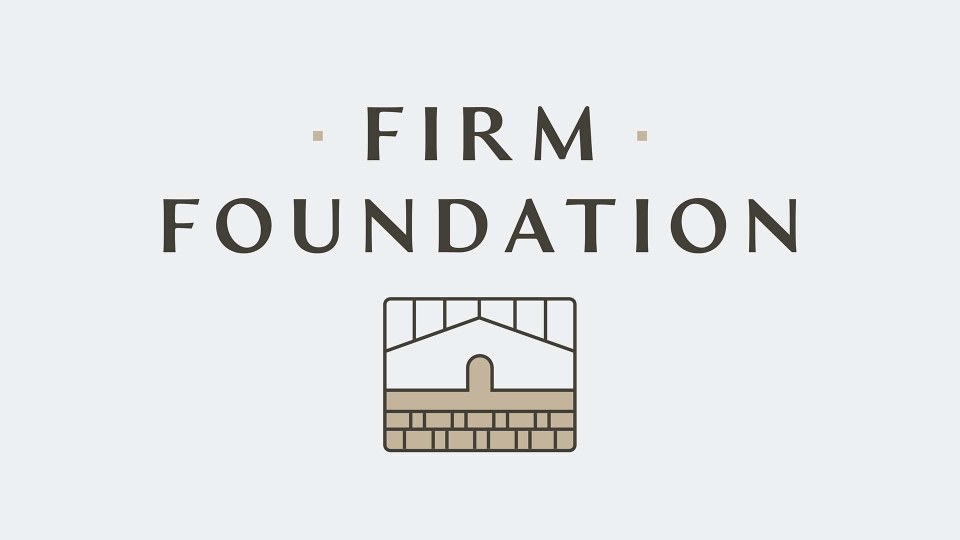 "Firm Foundation" Message Series