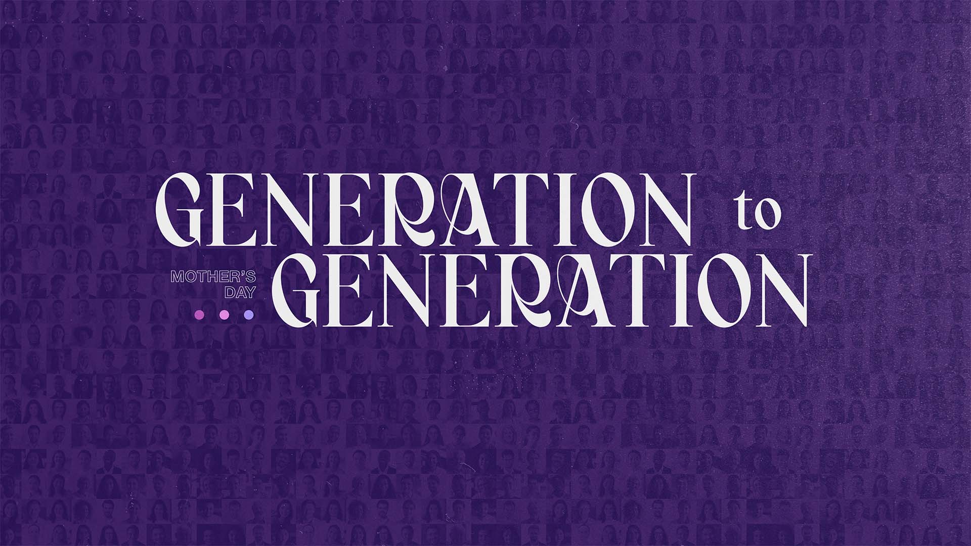 "Generation To Generation: Mother's Day" Message
