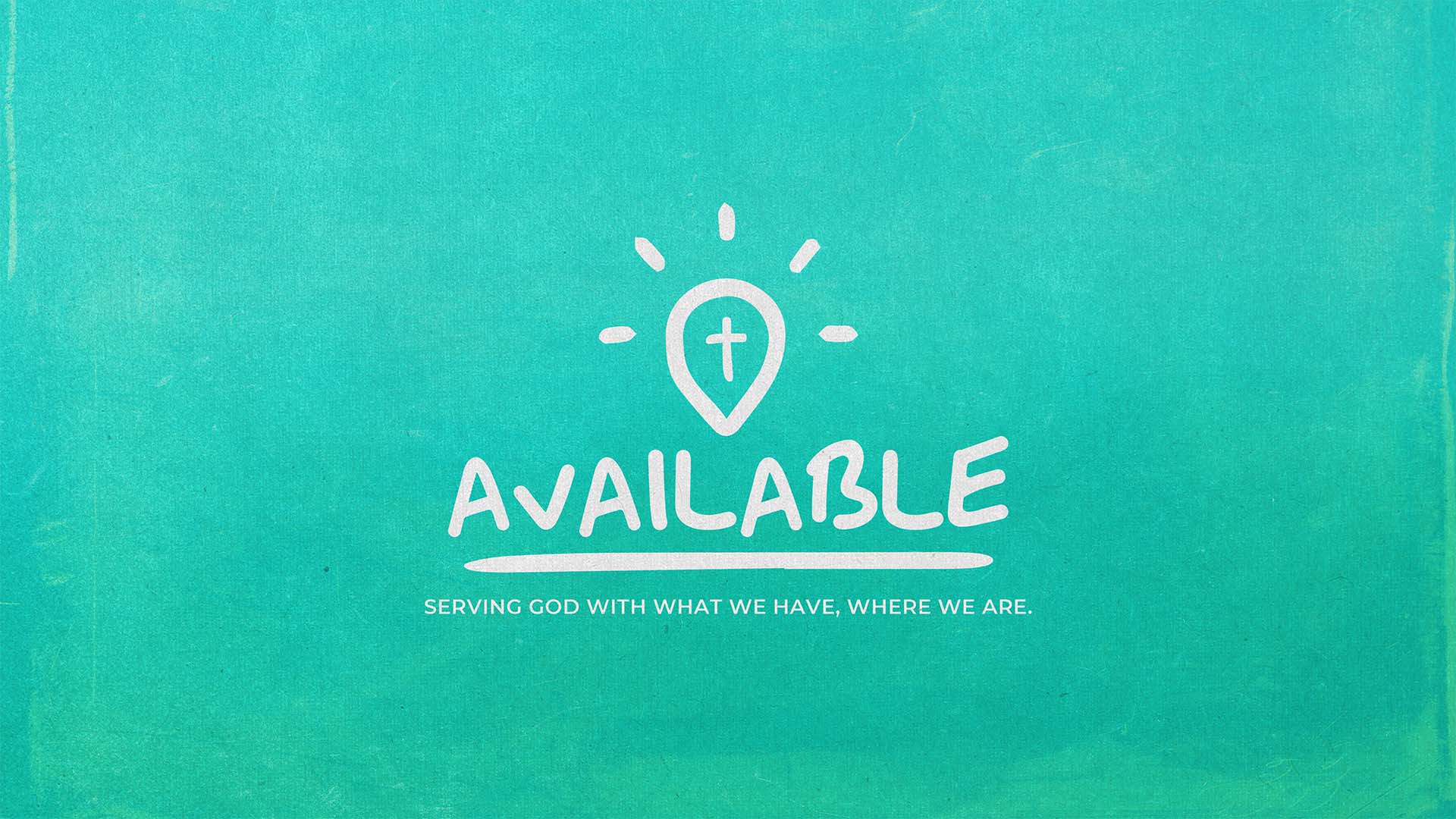 "Available: Serving God With What We Have, Where We Are" Message Series