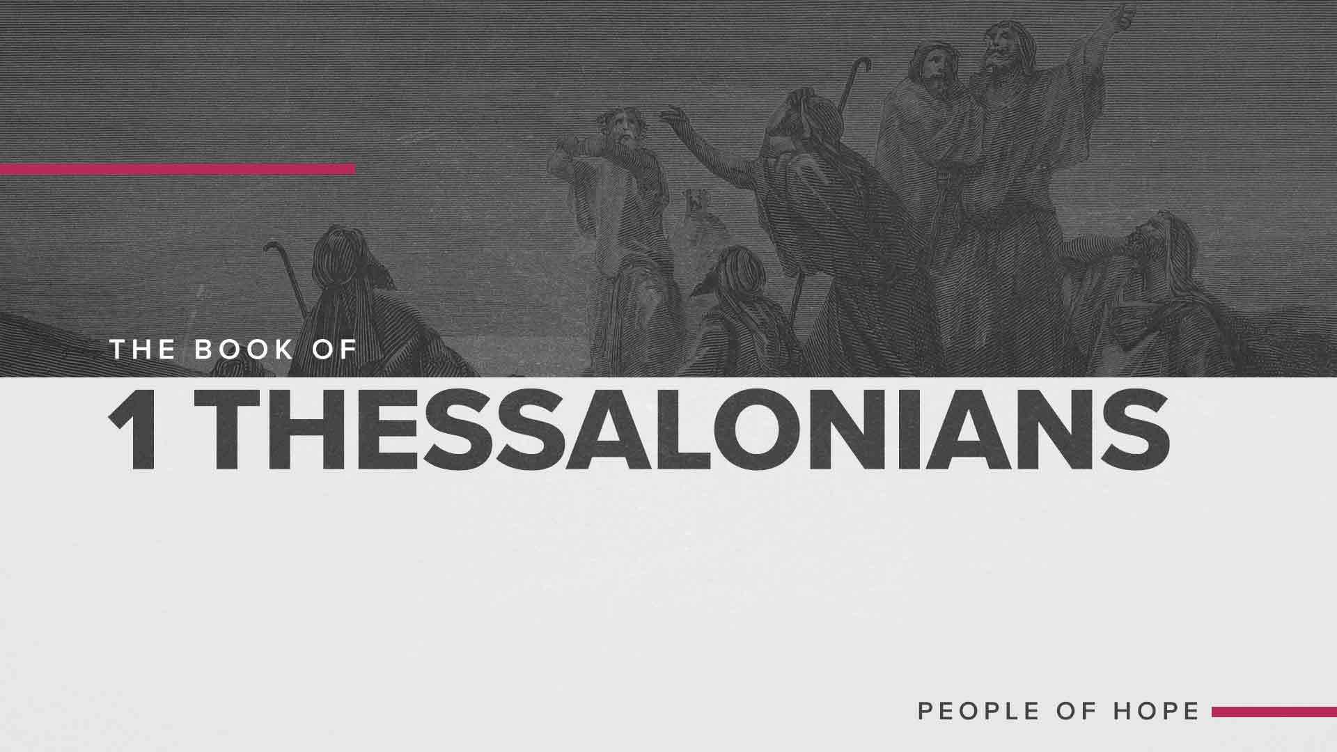 "The Book Of 1 Thessalonians: People Of Hope" Message Series