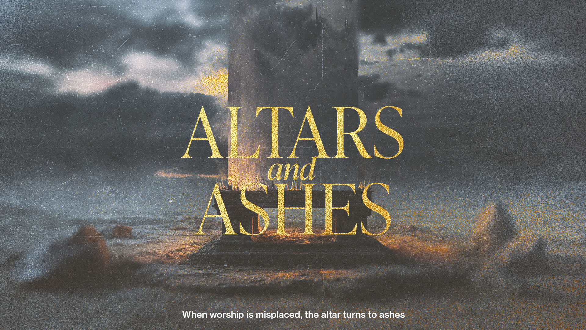 "Altars And Ashes: When Worship Is Misplaced, The Altar Turns To Ashes" Message Series